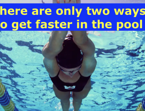 There are only two ways to get faster in the pool